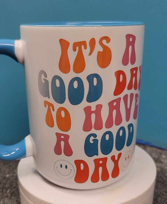 It's A Good Day To Have A Good Day 15 oz. Coffee Mug